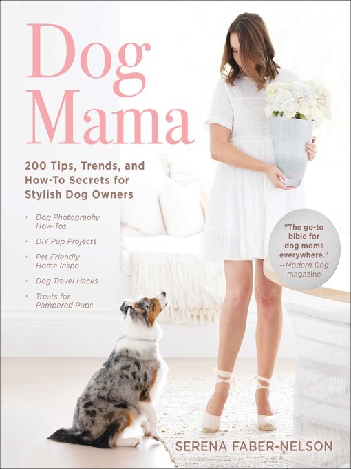 Title details for Dog Mama: 200 Tips, Trends, and How-To Secrets for Stylish Dog Owners by Serena Faber-Nelson - Wait list